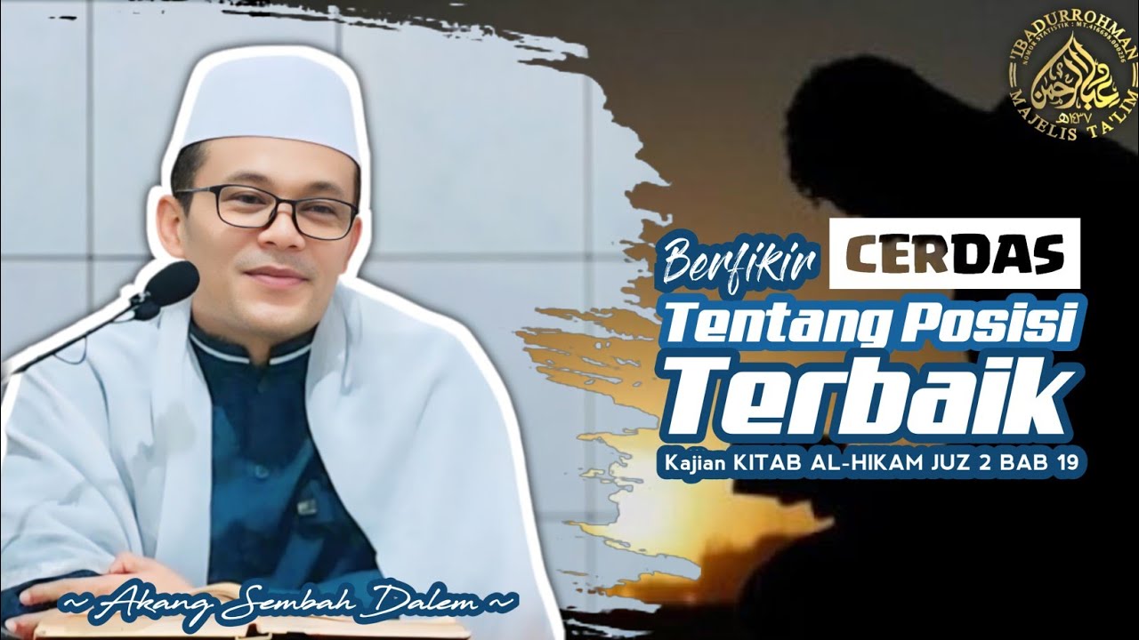 BERFIKIR CERDAS TENTANG POSISI TERBAIK-KAJIAN KITAB AL-HIKAM JUZ 2 BAB 19-AKANG SEMBAH DALEM