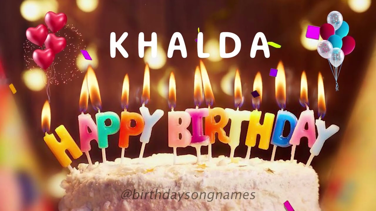 Happy Birthday Khalda - Happy Birthday To You Song