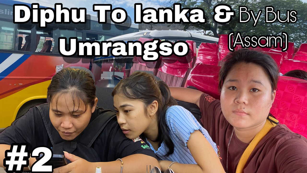 DIPHU TO LANKA & UMARANSO (ASSAM) by bus @sajonichakma6100