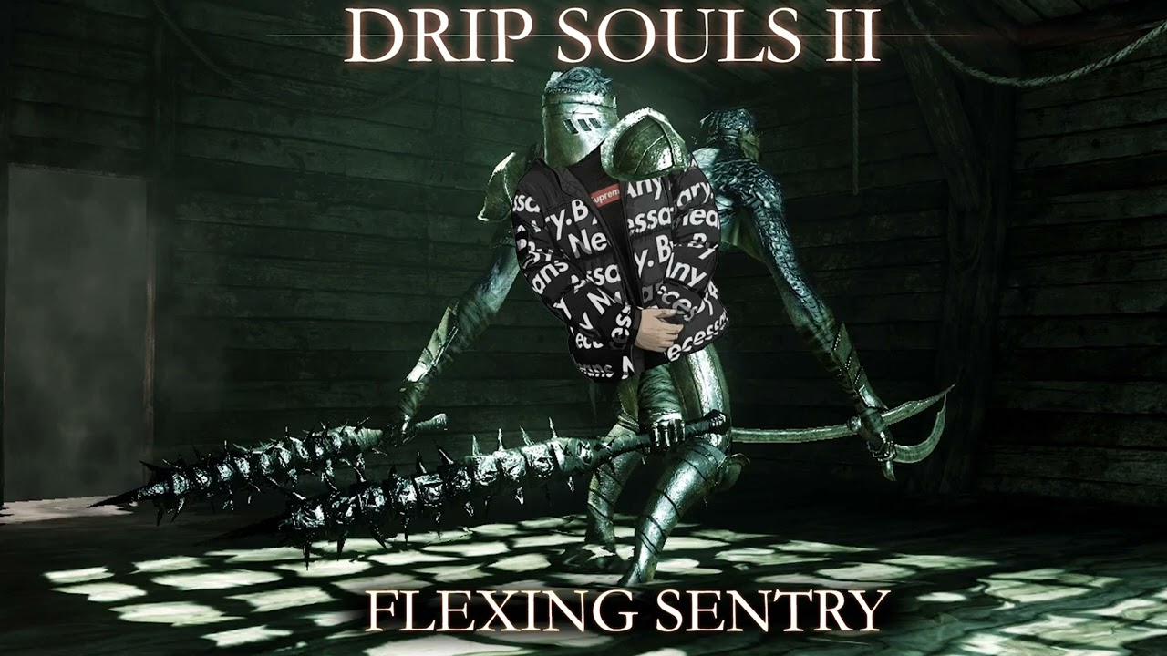 Drip Souls 2 Flexing Sentry