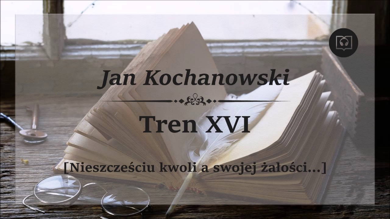 Tren 16 XVI - Jan Kochanowski Audiobook [Nieszcześciu kwoli a swojej żałości]