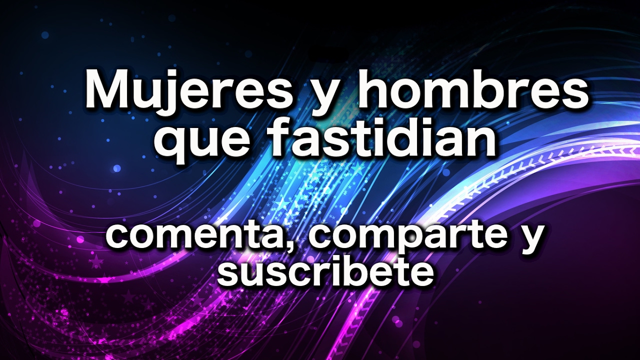 Mujeres y hombres que fastidian