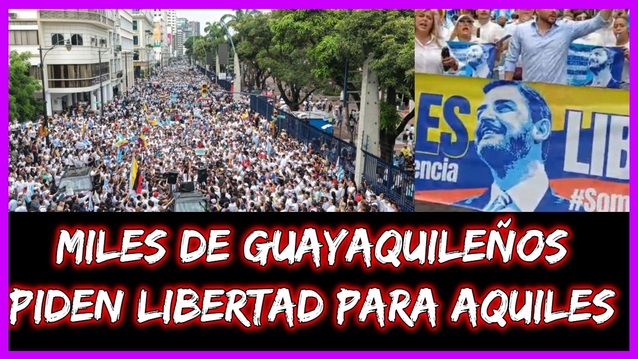 Miles de Guayaquileños piden libertad para Aquiles