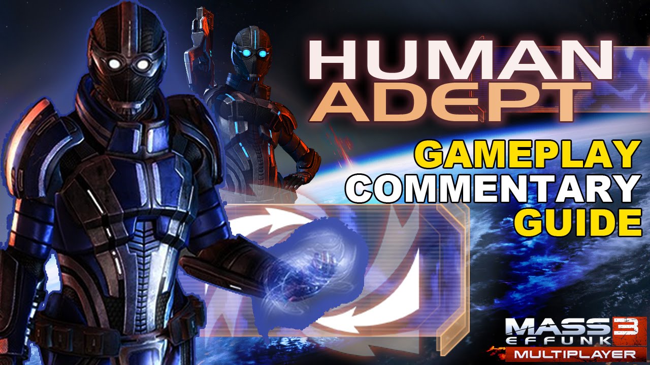 Power (combo) play: Human Adept Guide - Mass Effect 3 Multiplayer | Mass Effunk [1]