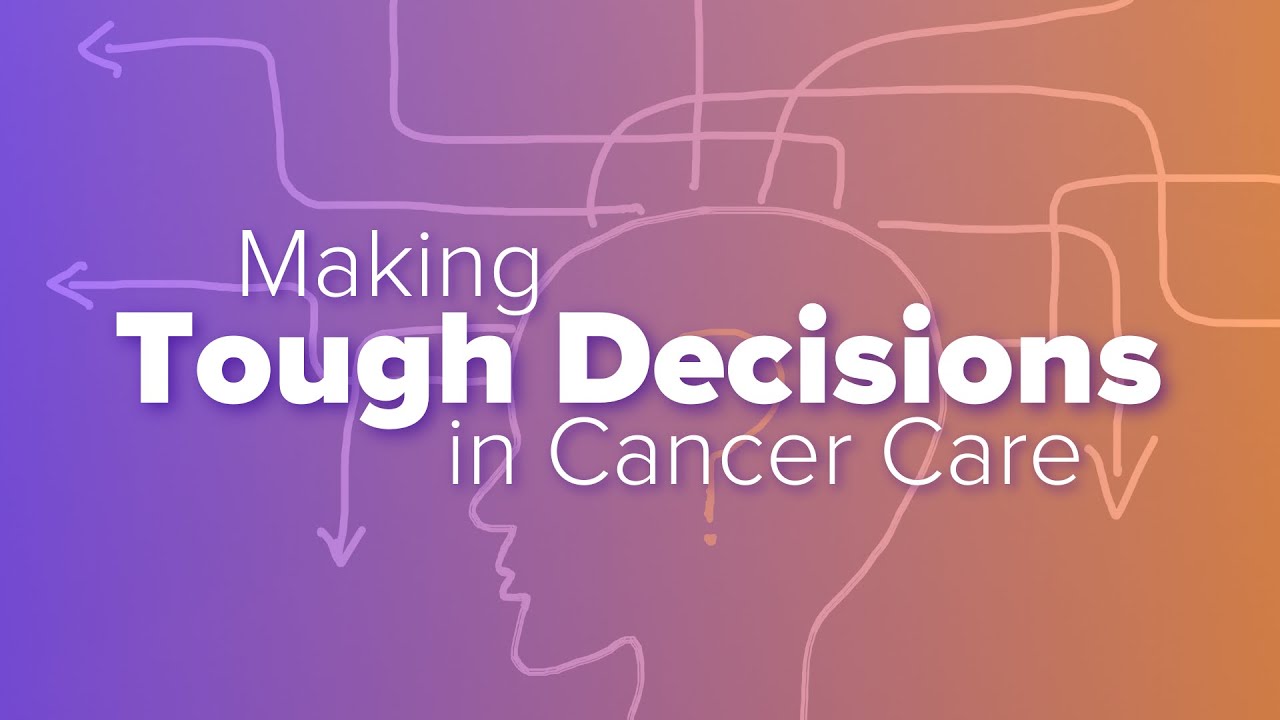Making Tough Decisions in Cancer Care