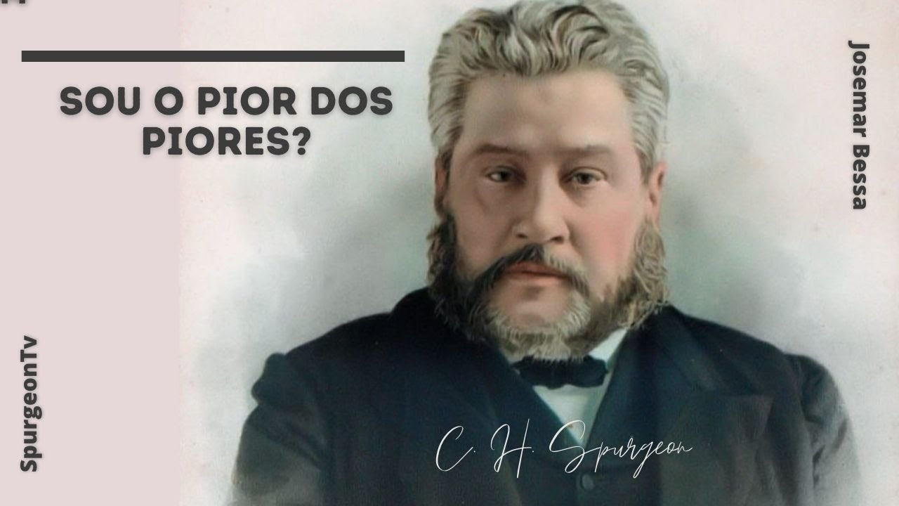 Sou o Pior dos Piores? | C. H. Spurgeon ( 1834 - 1892 )