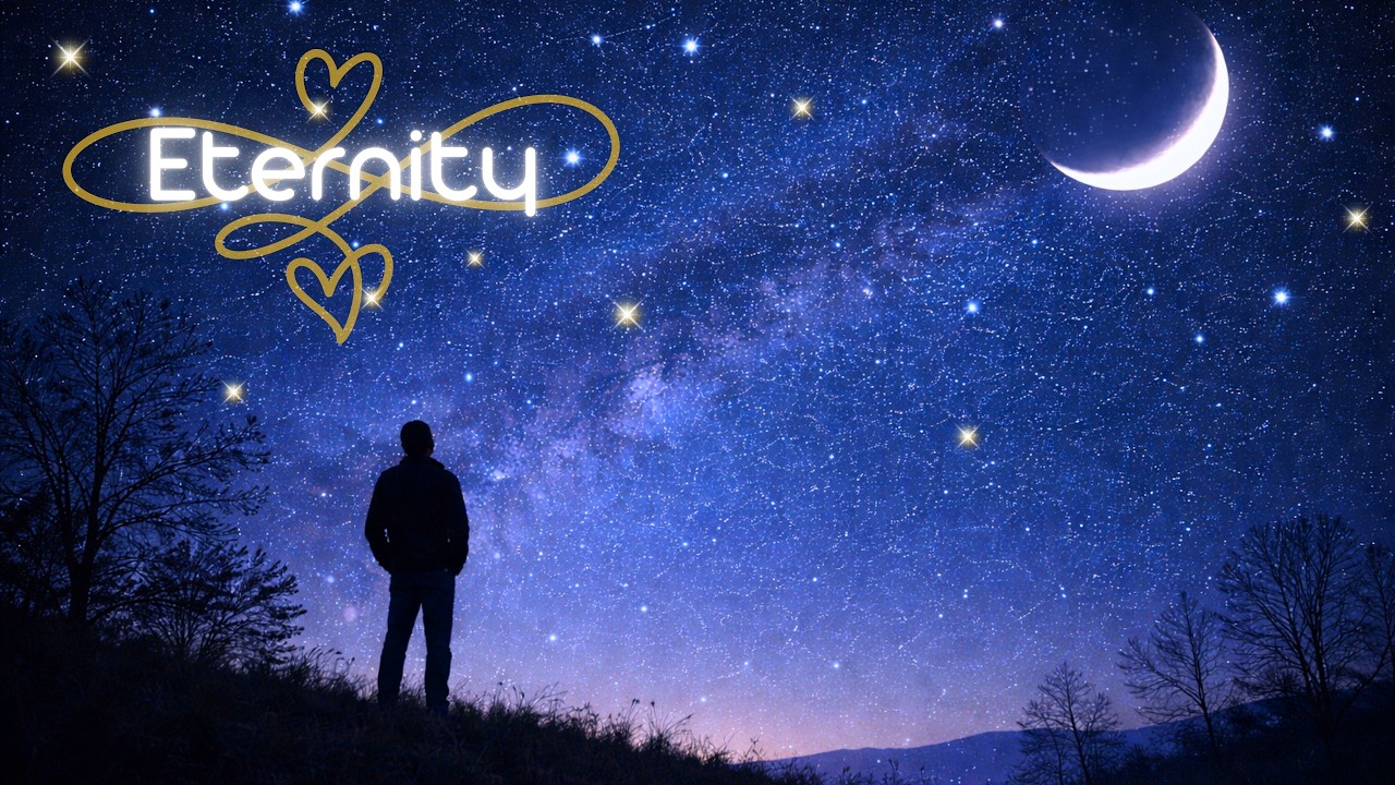 Eternity - Ecclesiastes 3:11, 1 Corinthians 2:9