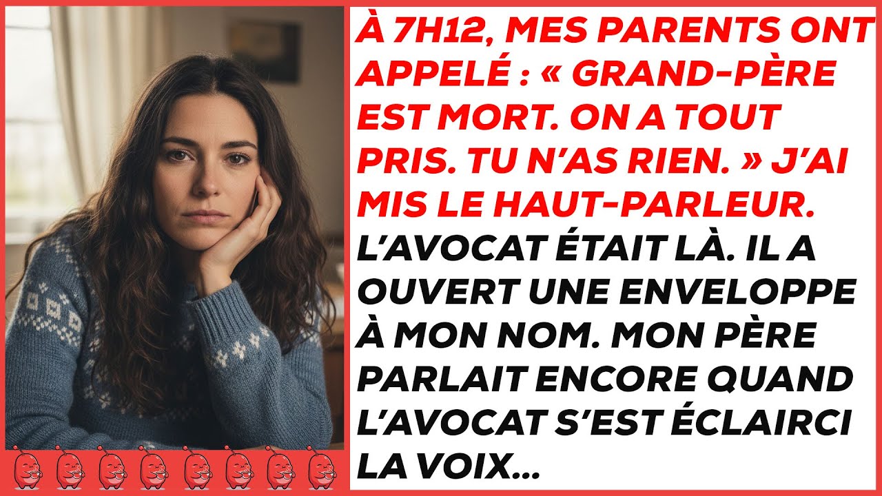 Mes parents disaient que Papy ne m'avait rien laissé, du coup j'ai mis le haut-parleur et …