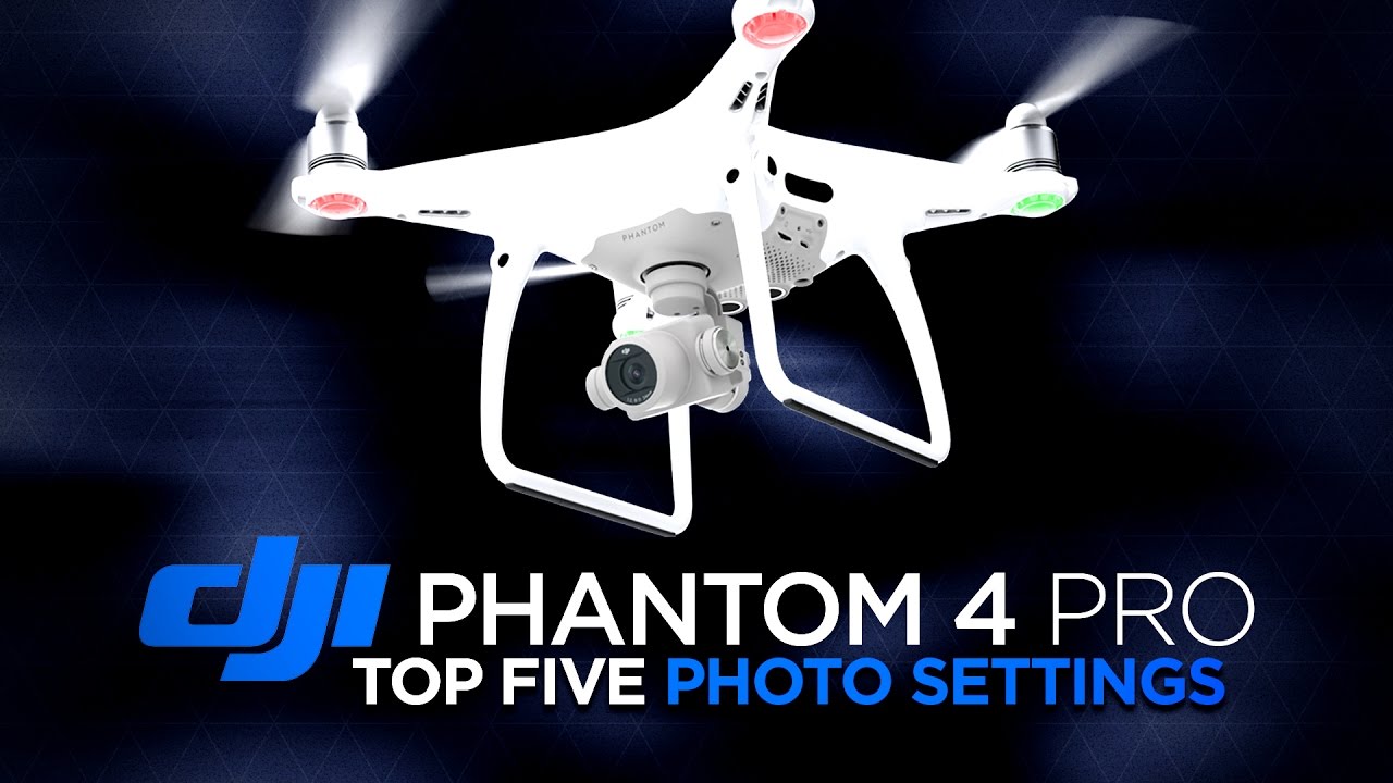 DJI Phantom 4 Pro Top Five Photo Settings to Change