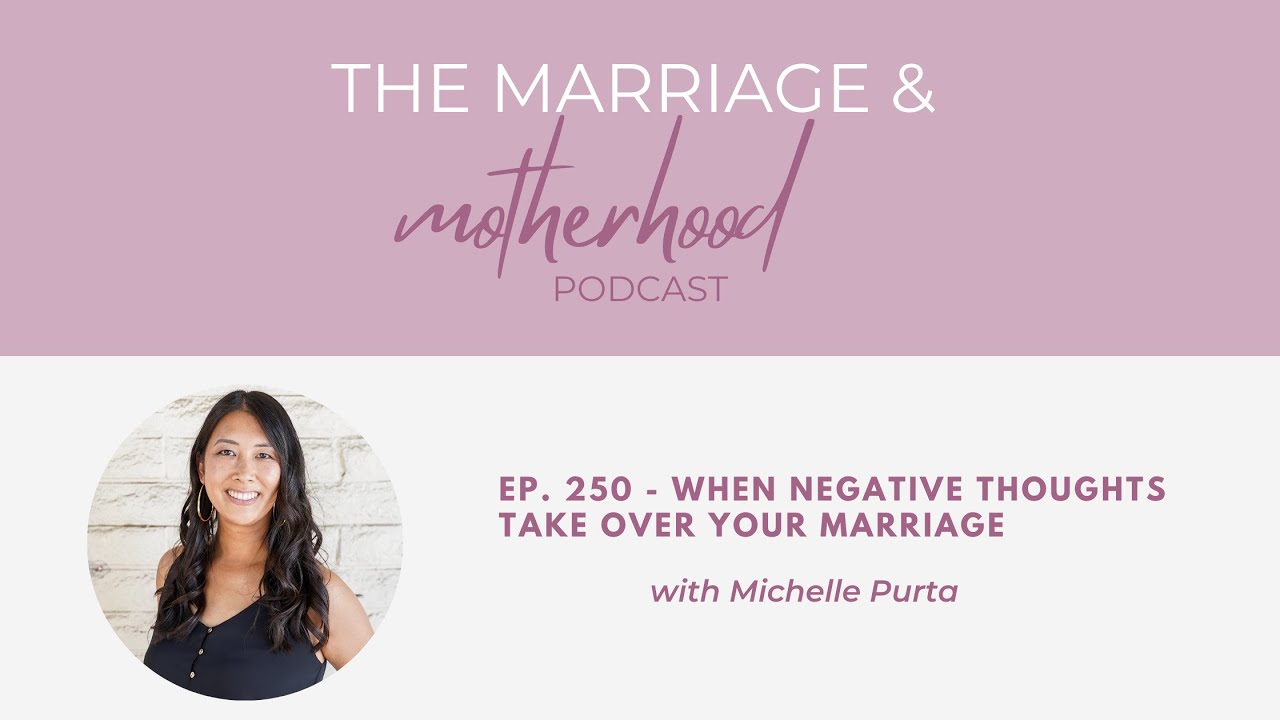 Ep. 250 - When Negative Thoughts Take Over Your Marriage
