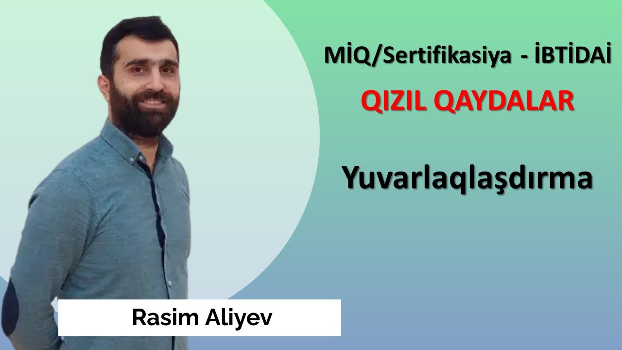 İbtidai. Miq və Sertifikasiya / Yuvarlaqlaşdırmanın məntiqi və praktik yolları / Rasim Aliyev