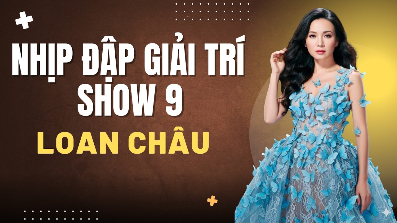 Nhịp Đập Giải Trí Show 9 | Loan Châu