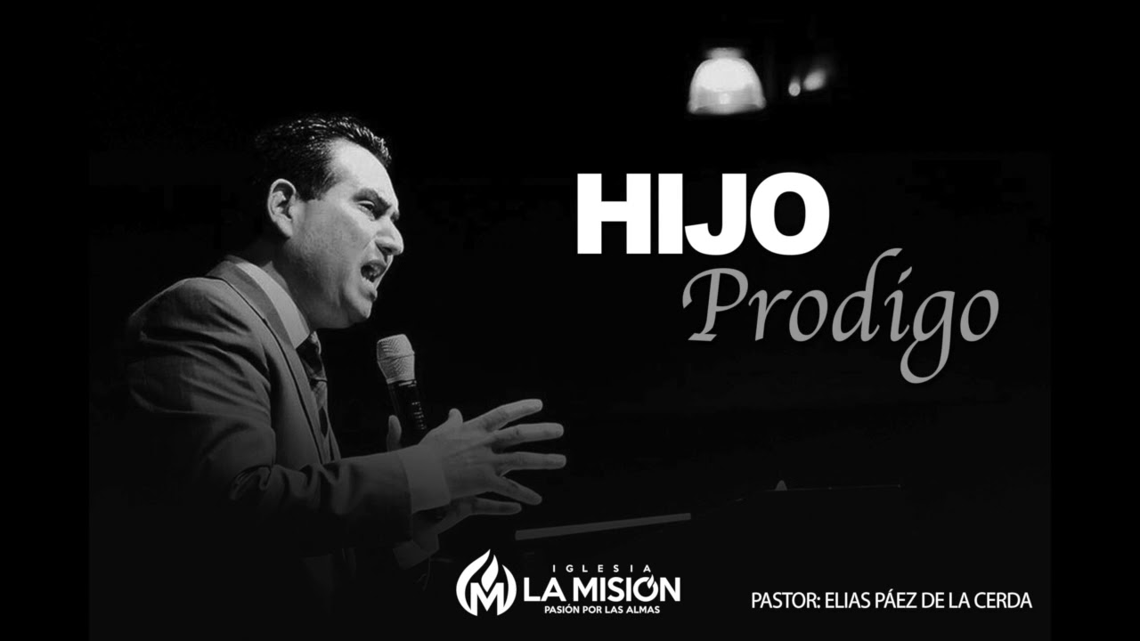 EL HIJO PRODIGO  PASTOR: ELIAS PAEZ