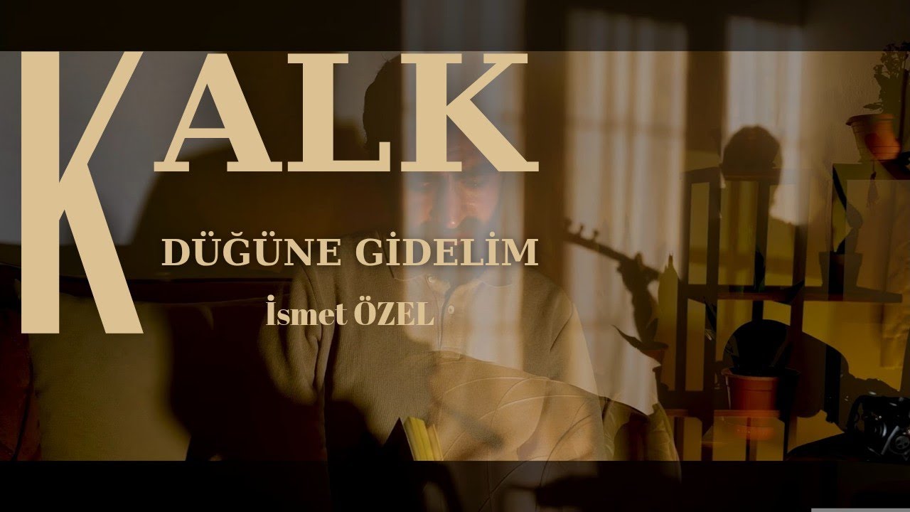 Kalk, Düğüne Gidelim - İsmet ÖZEL