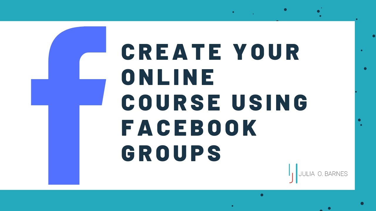 How to Create Your Online Course Using Facebook Groups