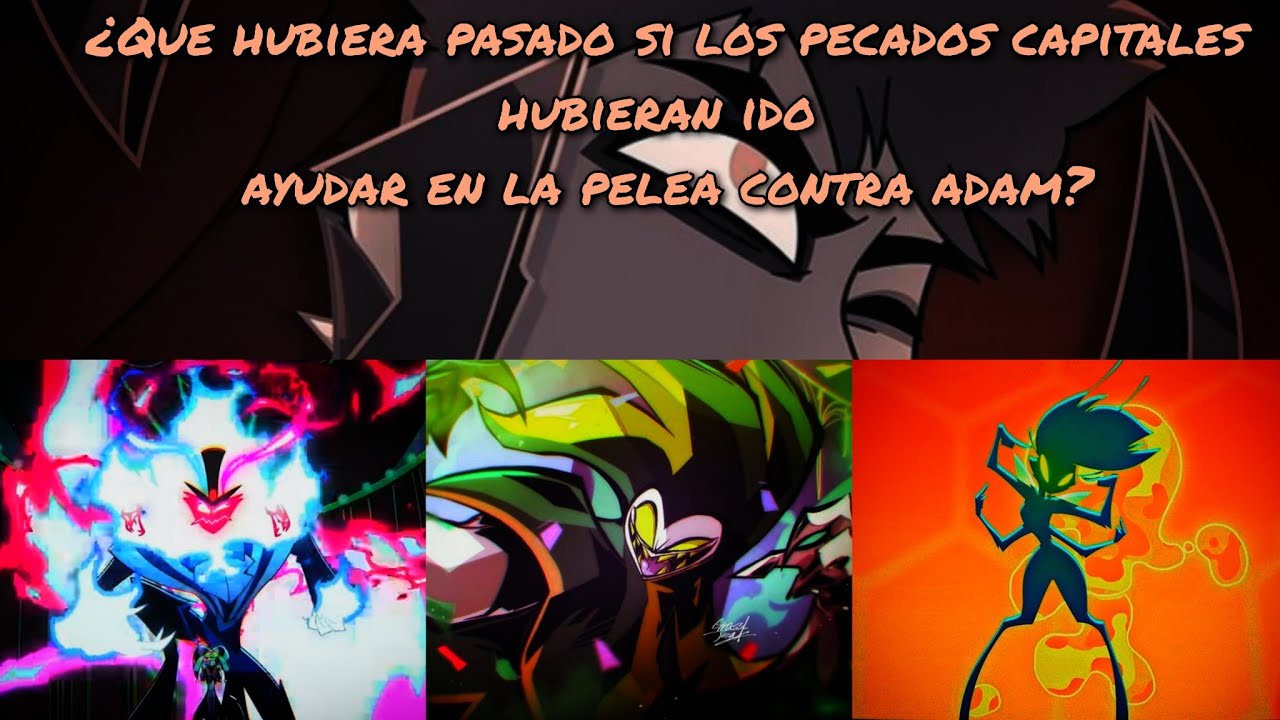 Hazbin Hotel ¿Que hubiera pasado si los Pecados Capitales hubieran ayudado en la pelea contra Adam?