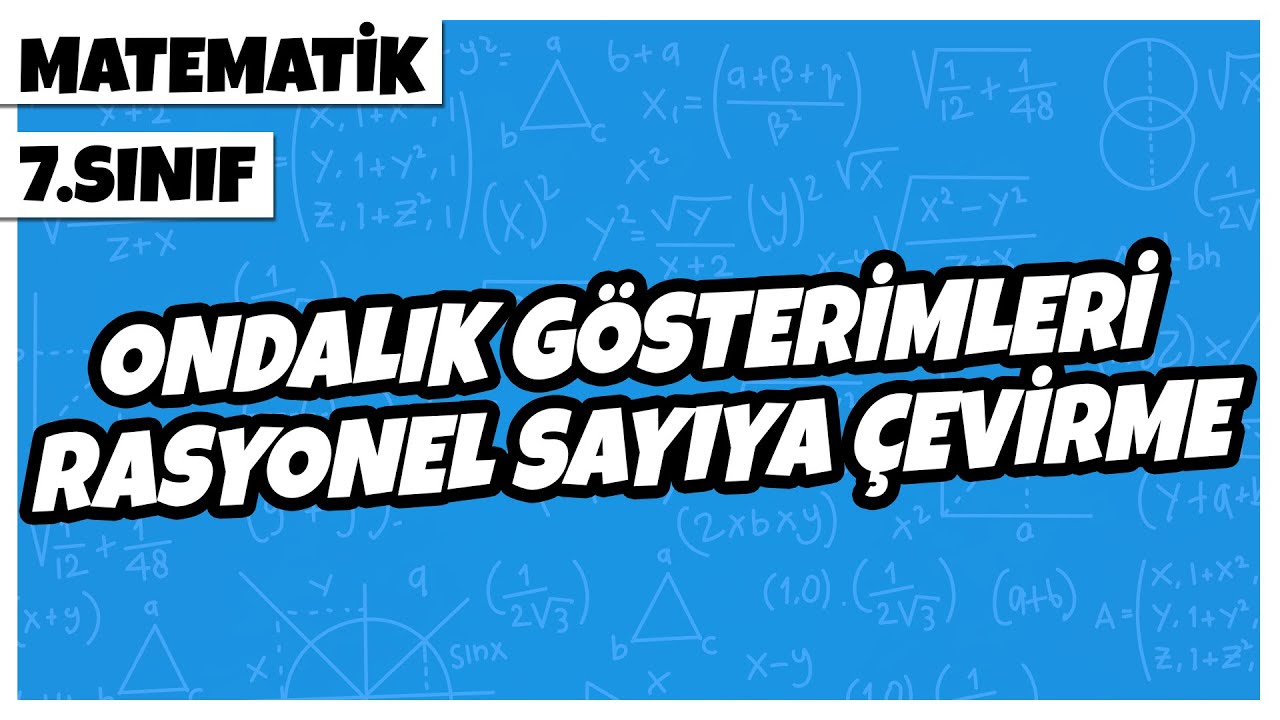 7. Sınıf Matematik - Ondalık Gösterimleri Rasyonel Sayıya Çevirme | 2022