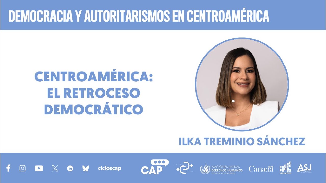 CAP CA | CENTROAÉRICA: EL RETROCESO DEMOCRÁTICO | SESIÓN 4 | ILKA TREMINIO