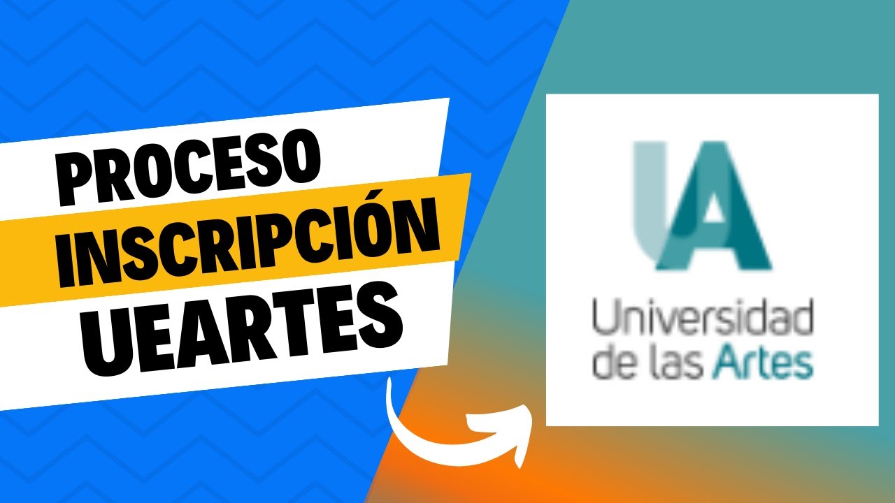 PROCESO DE INSCRIPCIÓN A LA UNIVERSIDAD DE LAS ARTES