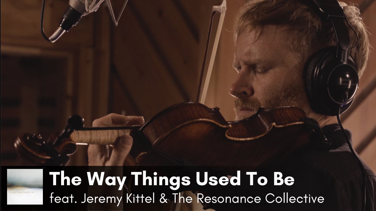 Zac Zinger - The Way Things Used To Be (Ft. Jeremy Kittel and The Resonance Collective)
