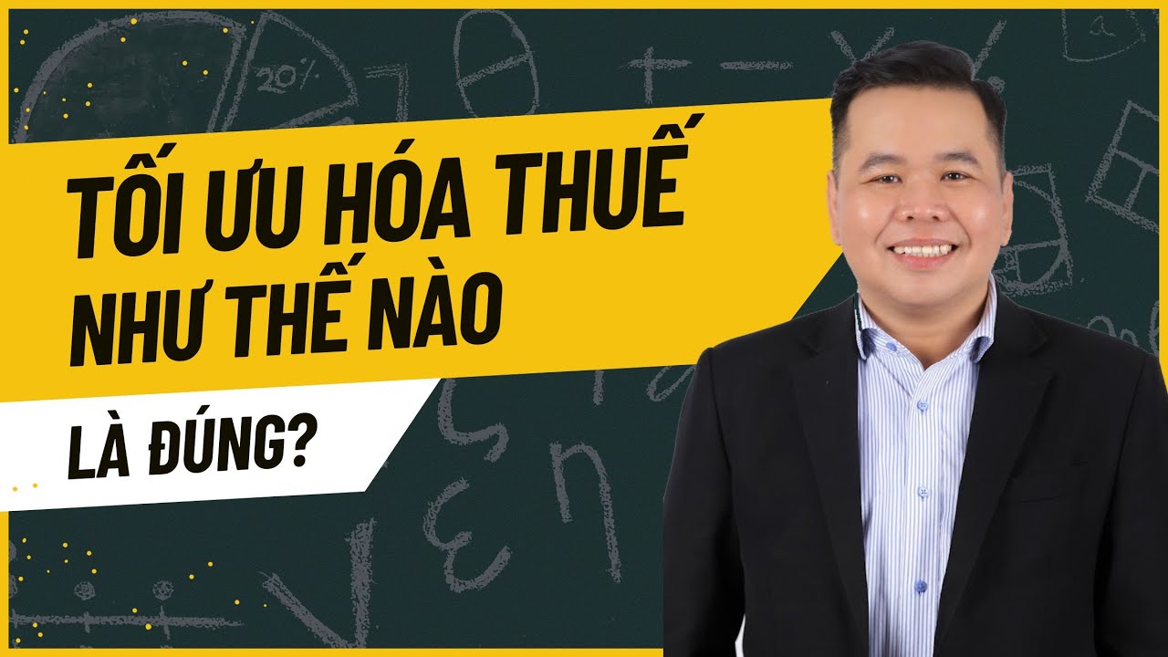 Tối ưu hóa thuế như thế nào cho đúng?