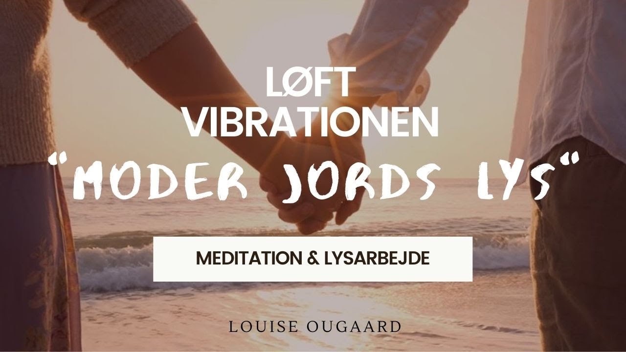 Meditation (dansk) og lysarbejde - LØFT VIBRATIONEN - 