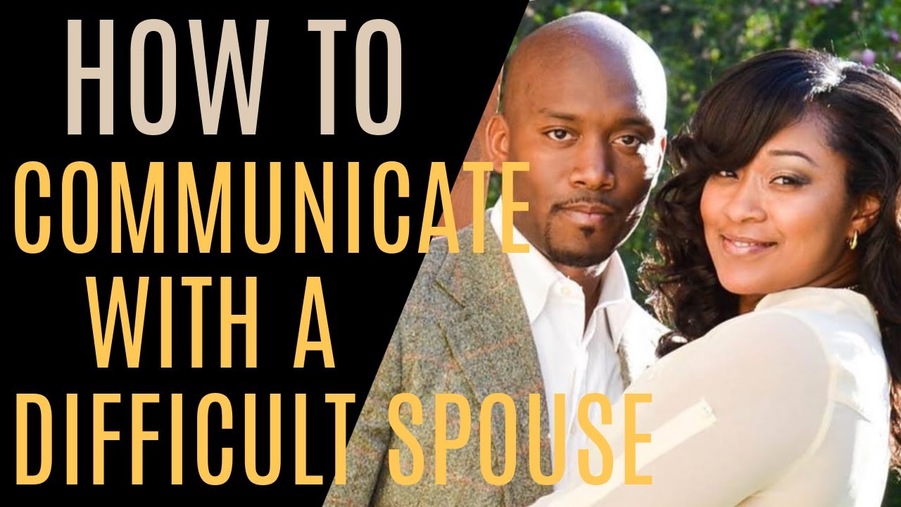 How To Communicate With A Difficult Spouse