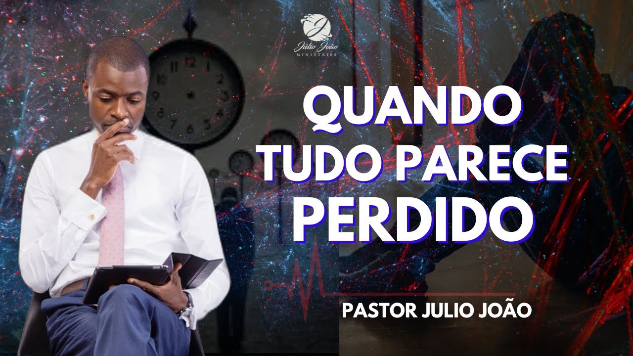 QUANDO TUDO PARECE PERDIDO / PASTOR JULIO JOÃO