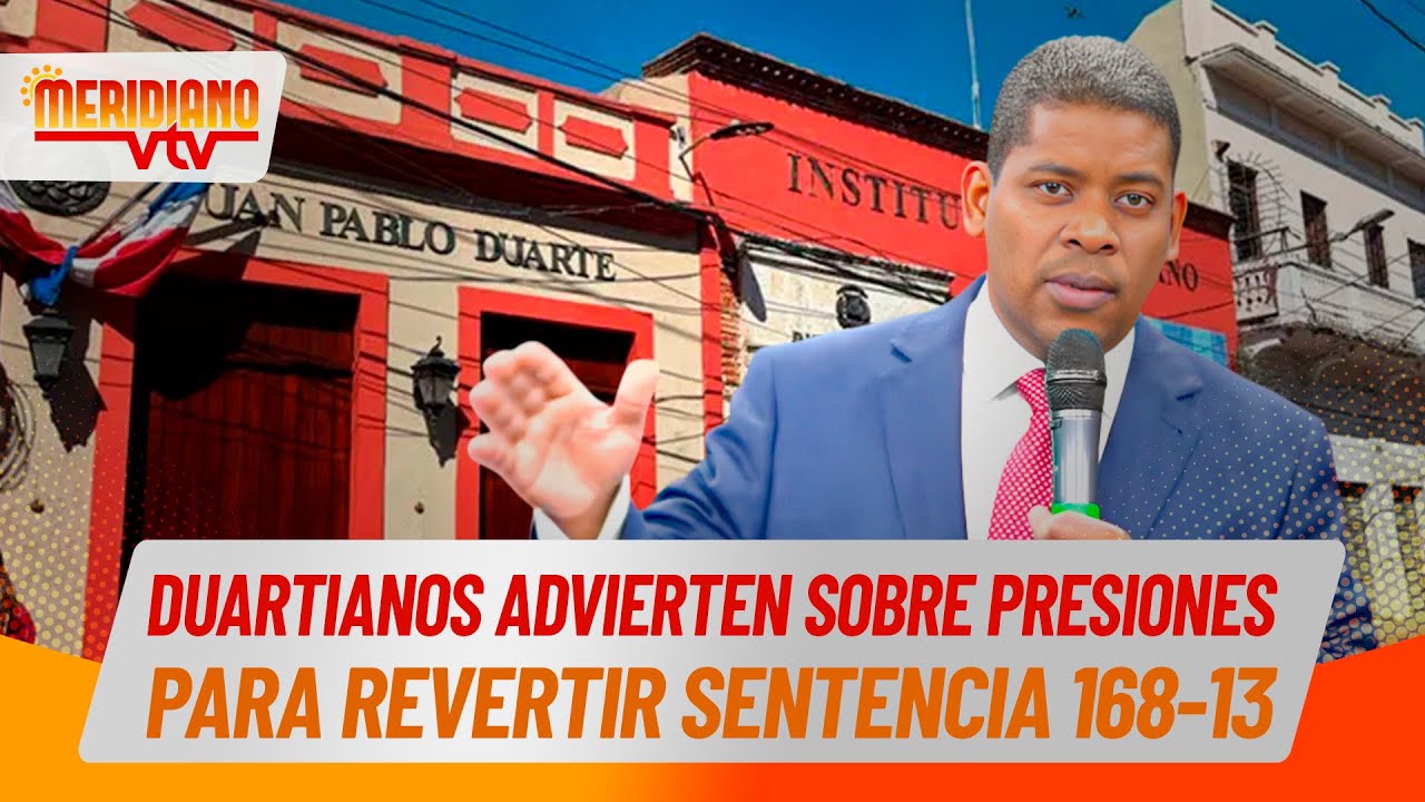 Duartianos advierten sobre presiones para revertir sentencia 168-13
