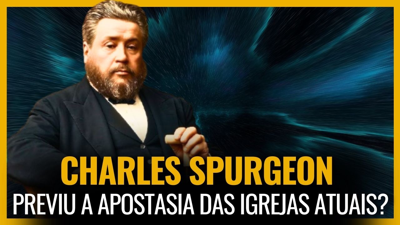 CHARLES ESPUGEON  SOBRE A APOSTASIA GENERALIZADA NAS IGREJAS MODERNAS
