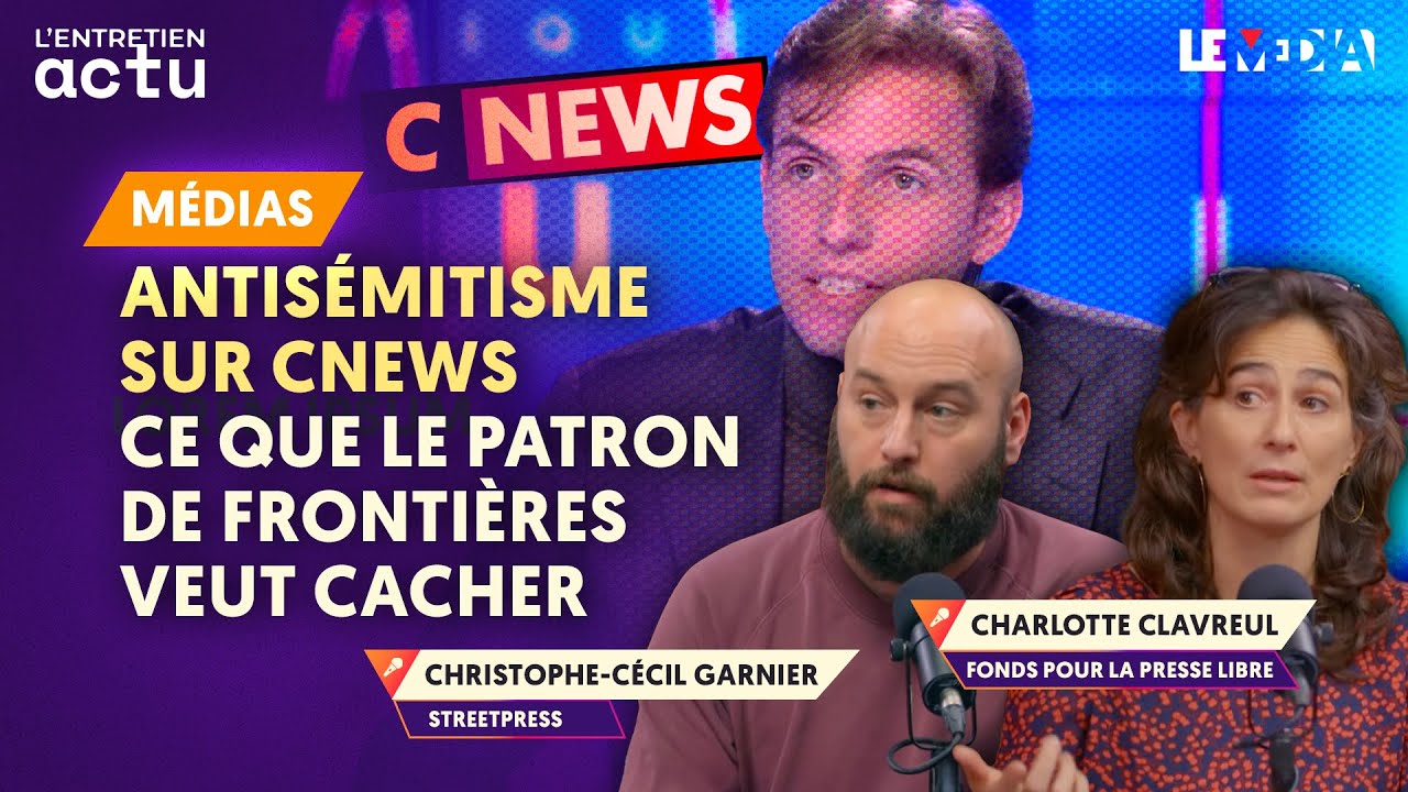 ANTIS&Eacute;MITISME SUR CNEWS : POURQUOI TEGN&Eacute;R ET FRONTI&Egrave;RES VEULENT CENSURER STREETPRESS