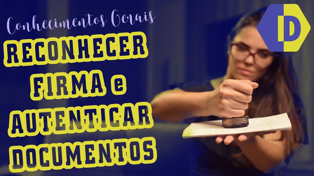 RECONHECER FIRMA e AUTENTICAR DOCUMENTOS: Como fazer, para quê serve?