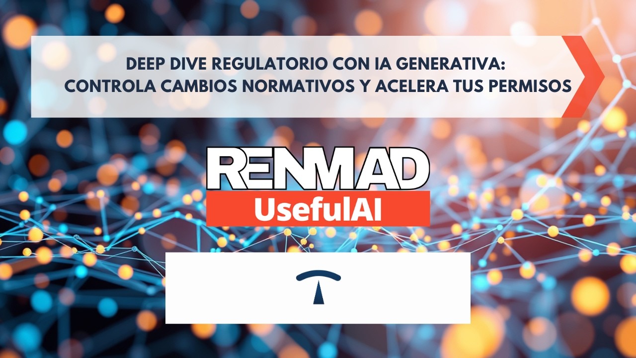🤖 Deep Dive regulatorio con IA generativa: controla cambios normativos y acelera tus permisos 🤖