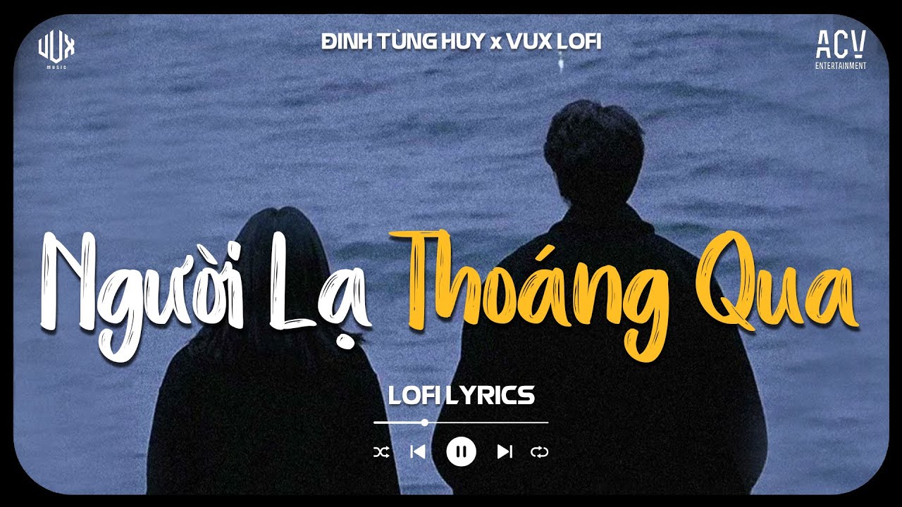 vậy mà em nỡ buông tay anh rồi...Người Lạ Thoáng Qua (Lofi Ver.) - Đinh Tùng Huy x Vux