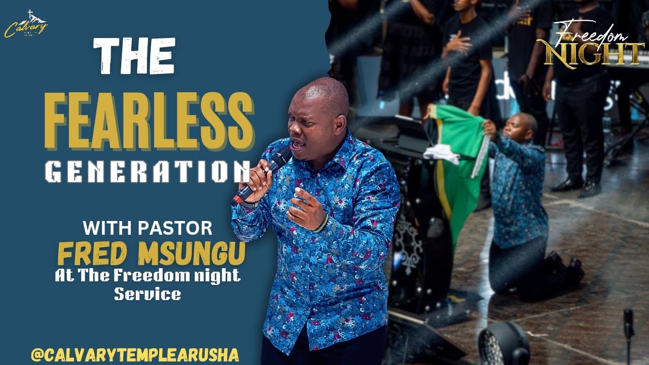 THE FEARLESS GENERATION BY.PASTOR FRED MSUNGU @pastorfredmsungu
