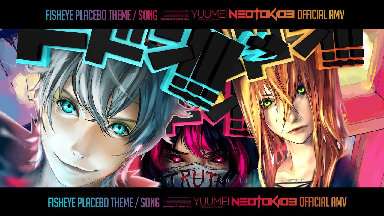 FISHEYE PLACEBO - THEME SONG - YUUMEI - Official AMV - Neotokio3 █▀█ ▀█▀ █ █ █