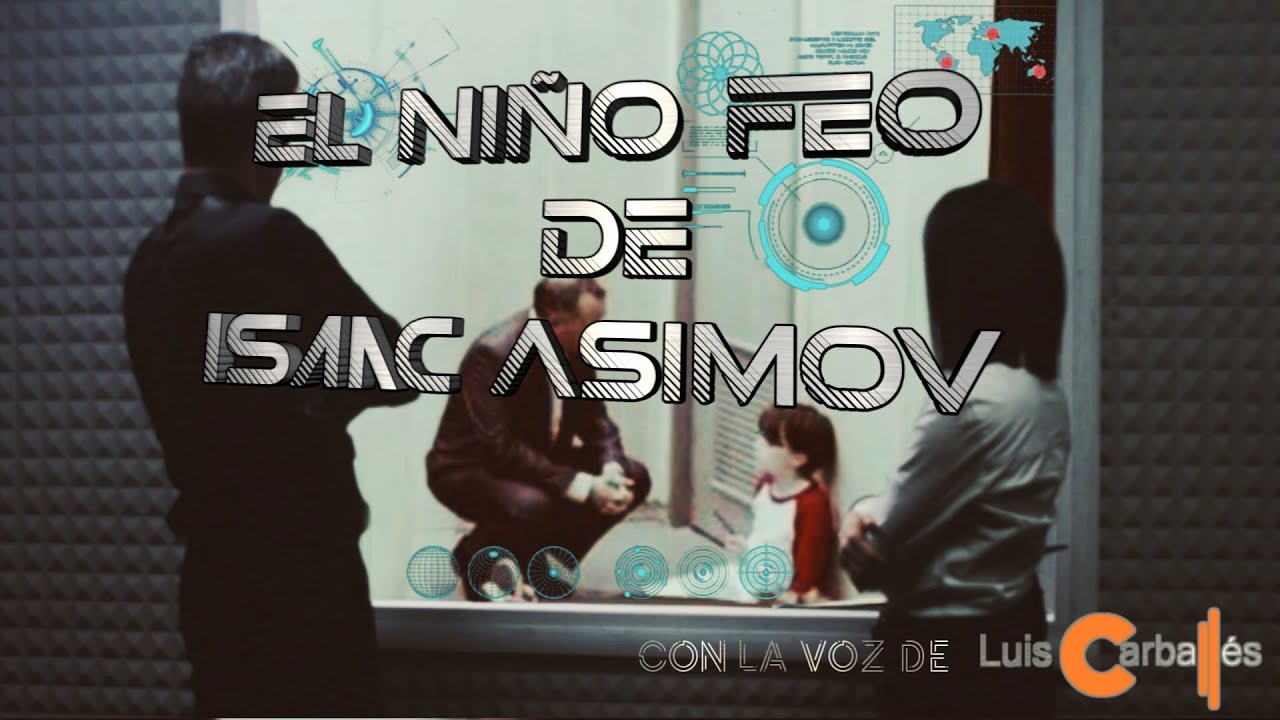 El ni&ntilde;o feo - Isaac Asimov (Audiolibro) | Narrado por Luis Carball&eacute;s