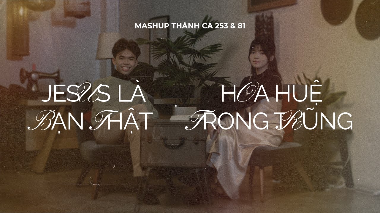 THE HYMN | MASHUP THÁNH CA 253 & 81: GIÊ-XU LÀ BẠN THẬT & HOA HUỆ TRONG TRŨNG (OFFICIAL MUSIC VIDEO)
