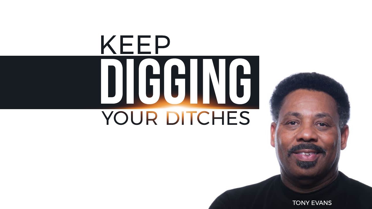 DR. TONY EVANS - KEEP DIGGING YOUR DITCHES - NEW SERIES