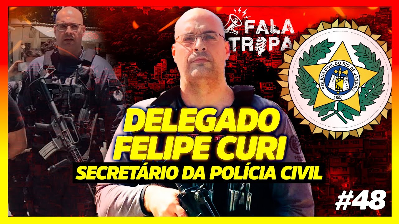 DELEGADO FELIPE CURI - Secretário da Polícia Civil / FALA TROPA #48