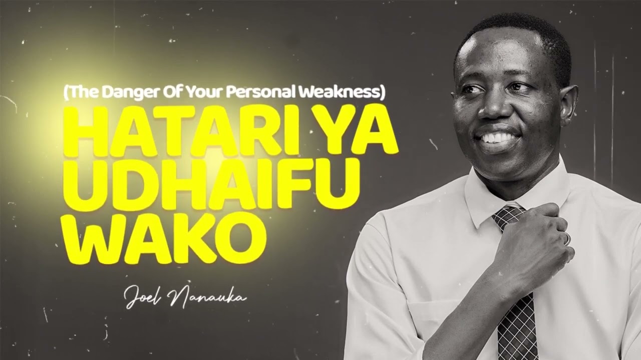 LIFE WISDOM : HATARI YA UDHAIFU WAKO (The Danger Of Your Personal Weakness) - JOEL NANAUKA