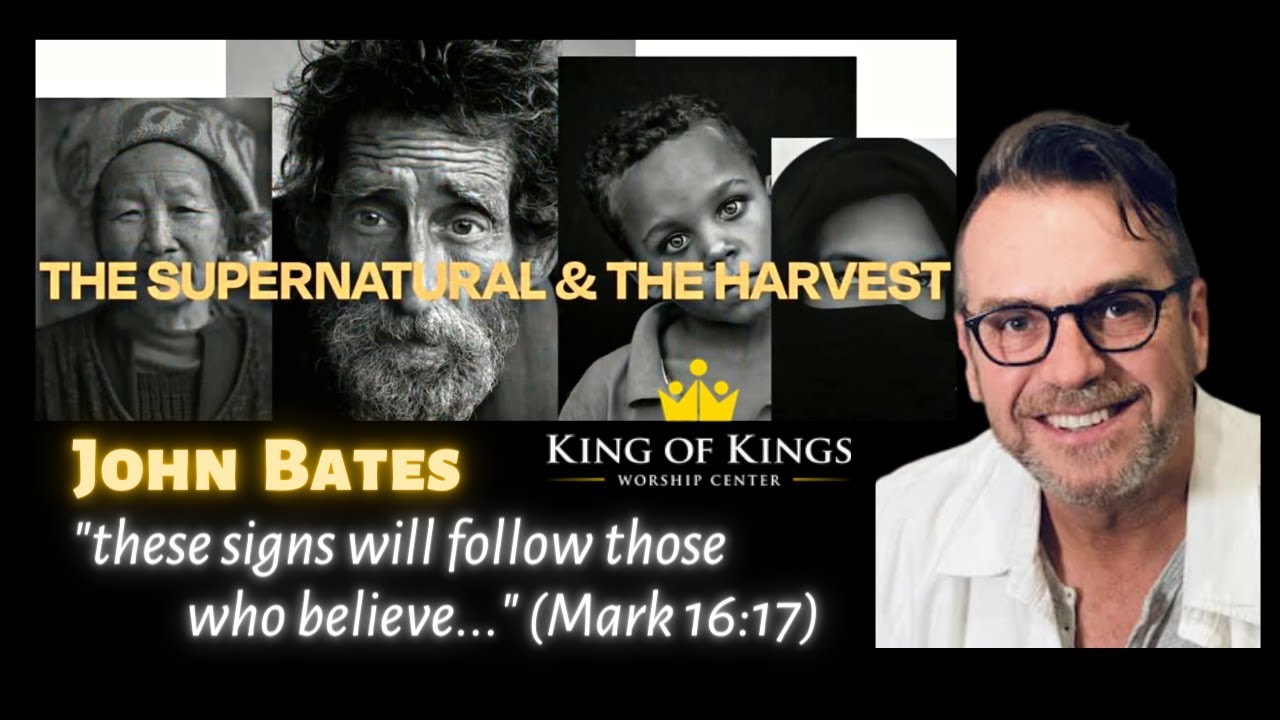 John Bates: The Supernatural, Signs, Wonders & The Harvest (Mark 16-17)