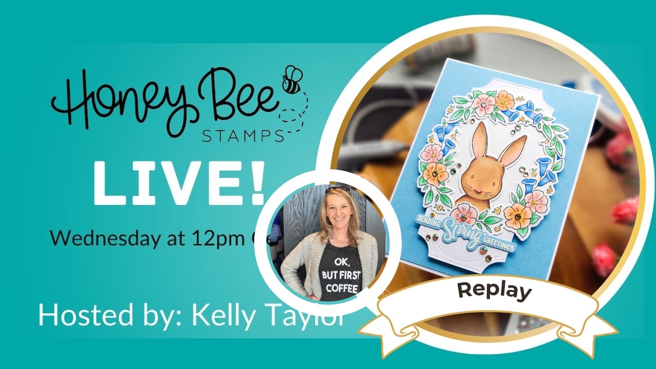 Honey Bee Stamps LIVE with Kelly Taylor