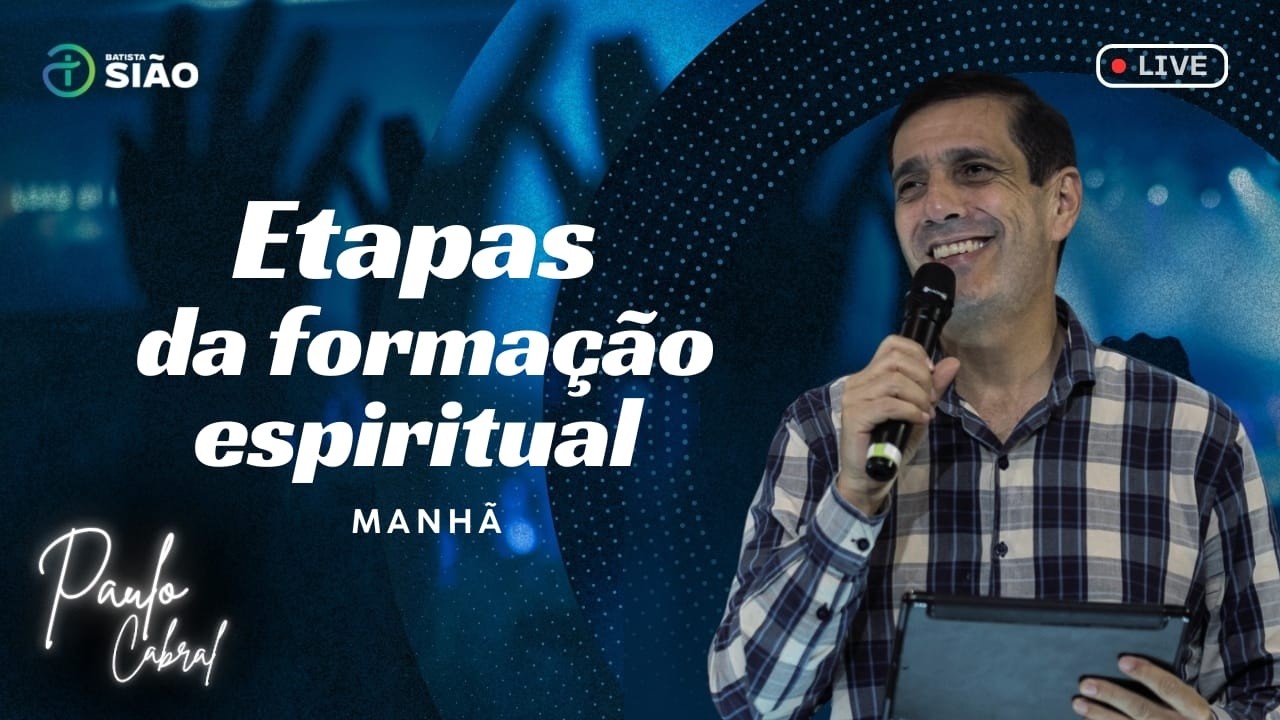 ETAPAS DA FORMAÇÃO ESPIRITUAL - PR. PAULO CABRAL