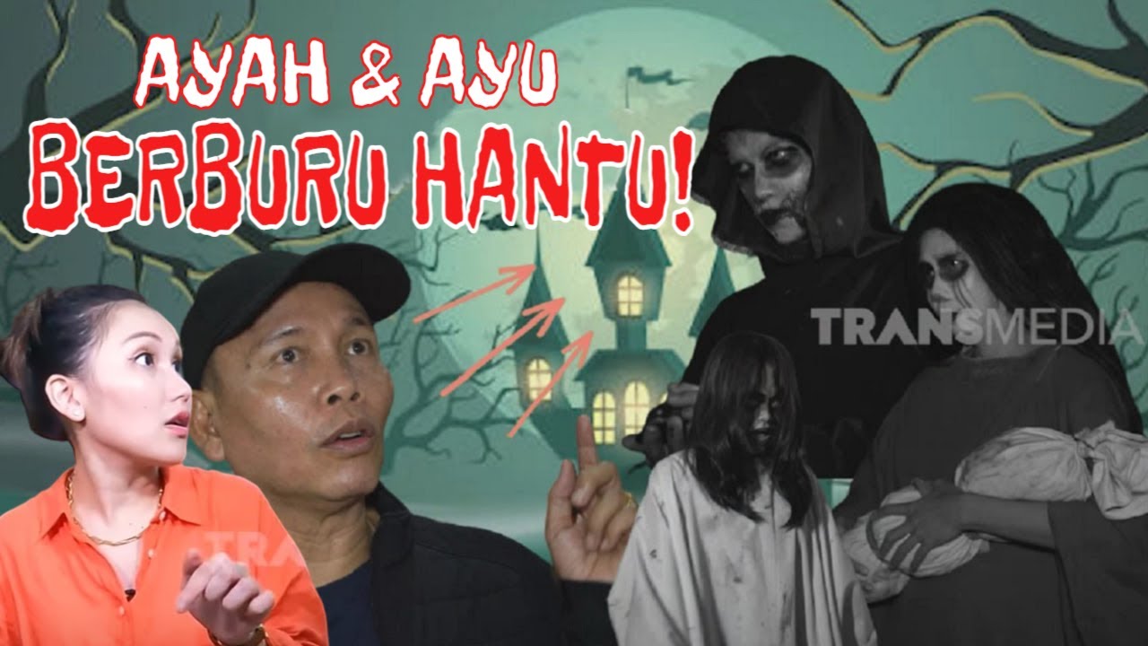 [FULL] AYAH OJAK & AYU TING TING JEJERITAN KETAKUTAN KETEMU HANTU! | AYAH & AYU (07/01/23)