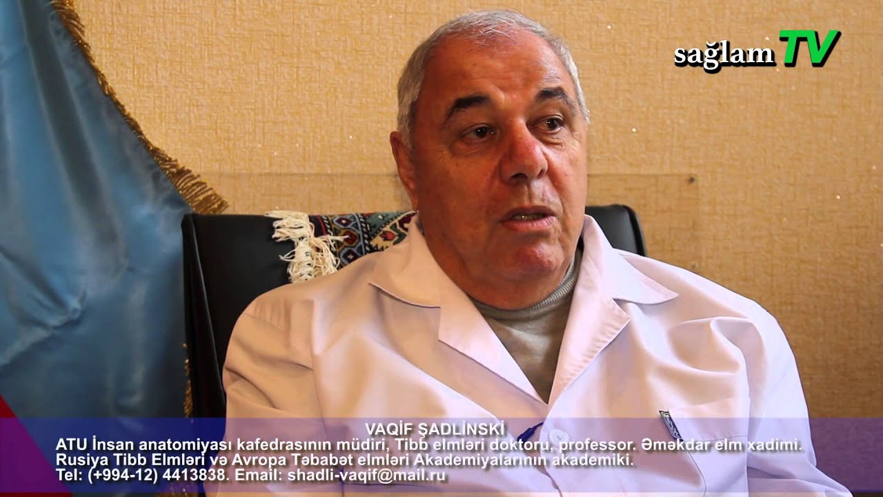 saglamTV. Vaqif Şadlinski. Professor. ATU İnsan Anatomiyası kafedrası.