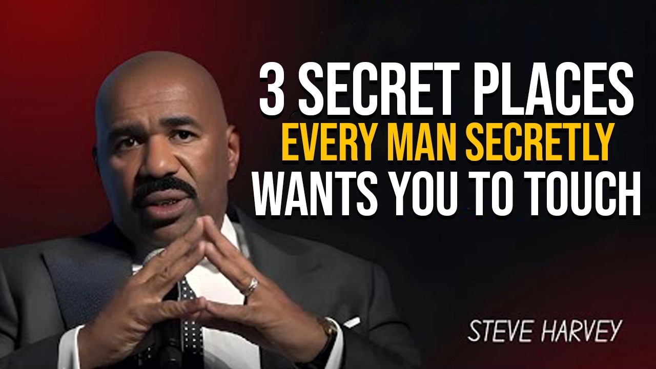 3 Secret Places Every Man Secretly Wants You to Touch | Steve Harvey’s Motivation