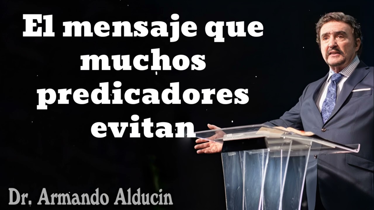 El mensaje que muchos predicadores evitan - Pastor y Dr. Armando Alducín
