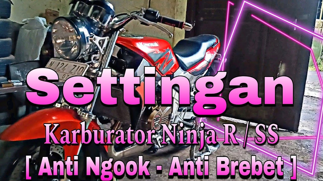 Settingan Karburator Ninja R/SS Yang Pas (Bawah Santai,Atas Nusuk)