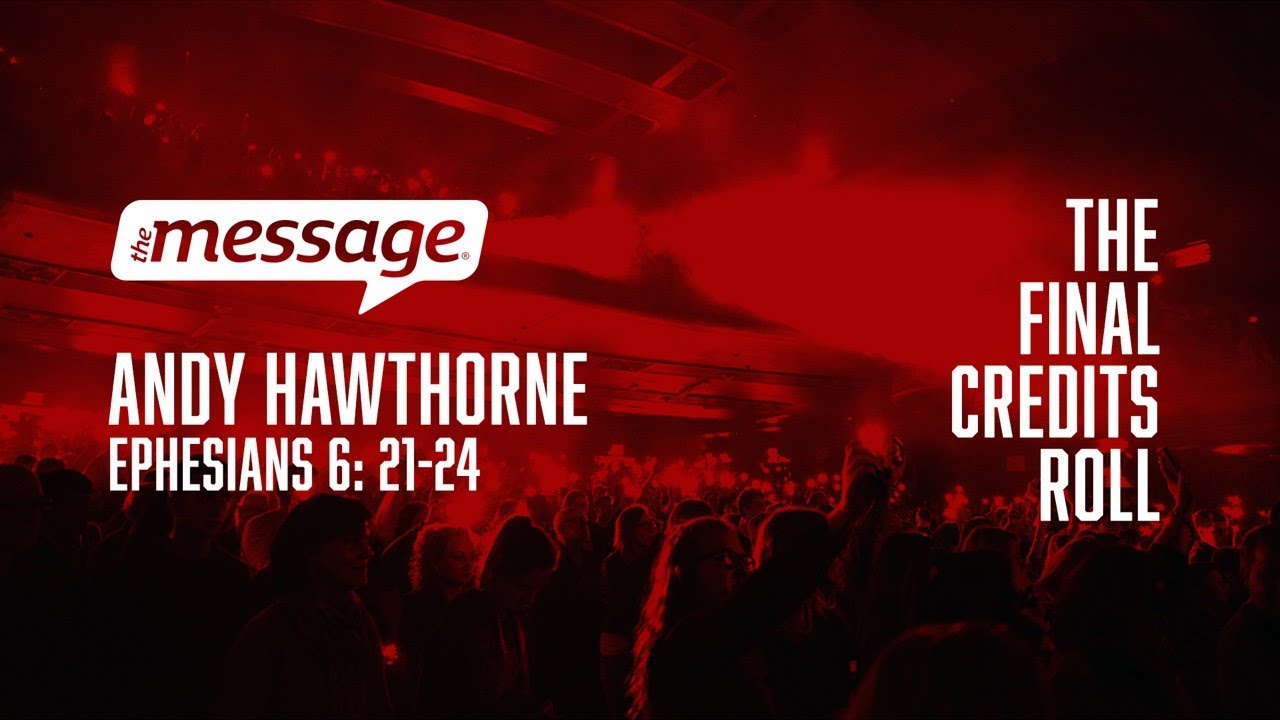 Andy Hawthorne - The Final Credits Roll: Ephesians 6: 21-24